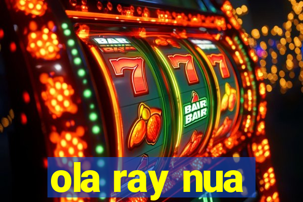 ola ray nua